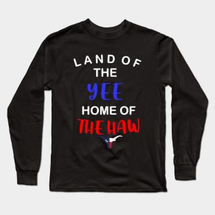 Texas land of the yee home of the haw Long Sleeve T-Shirt